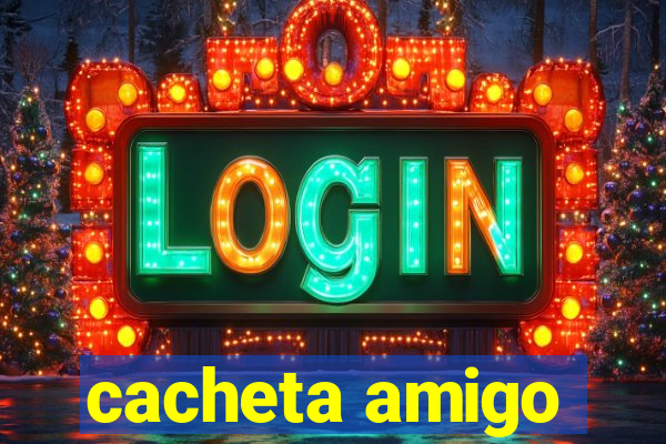 cacheta amigo